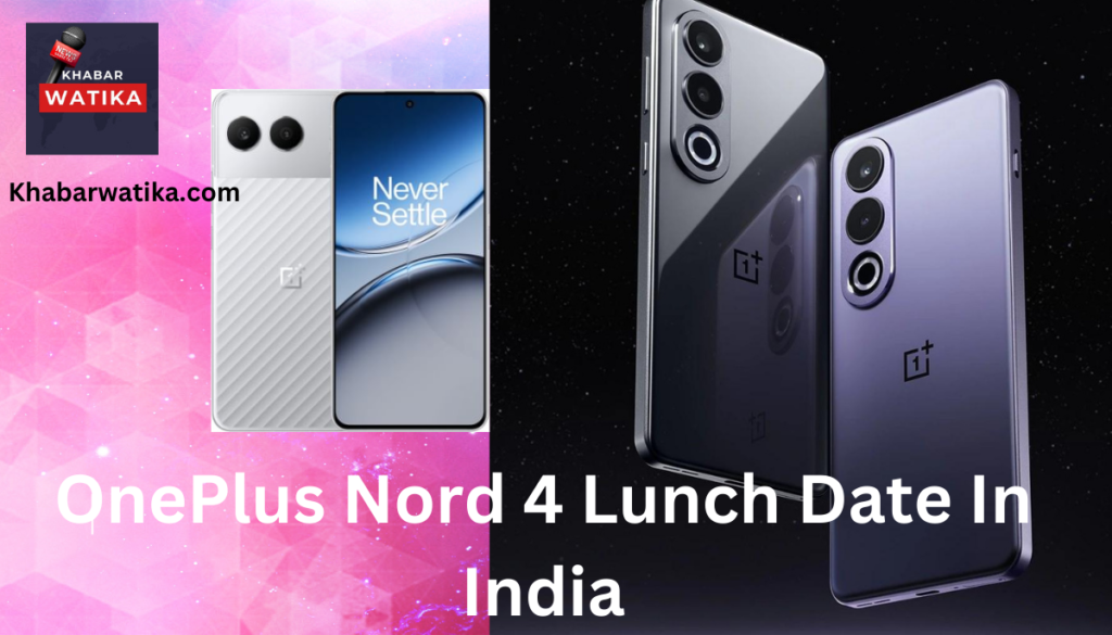 OnePlus Nord 4 Lunch Date In India