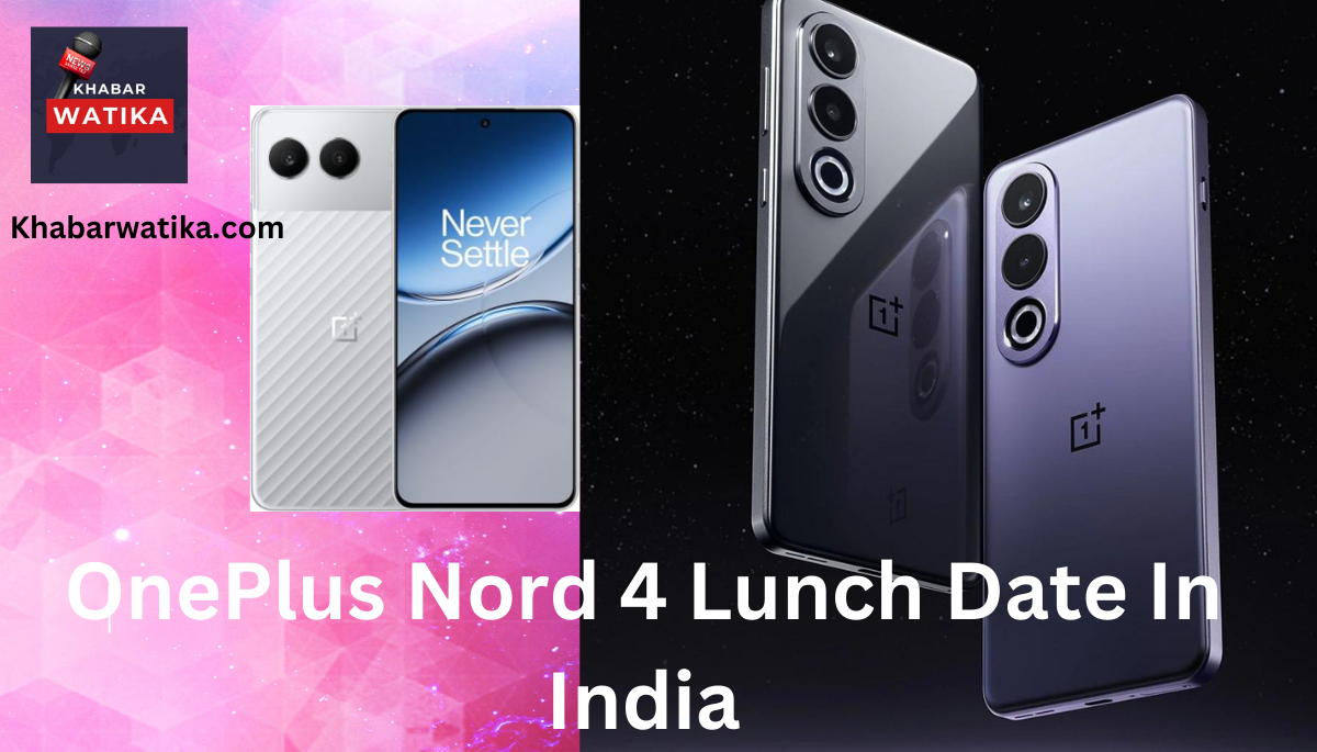 OnePlus Nord 4 Lunch Date In India